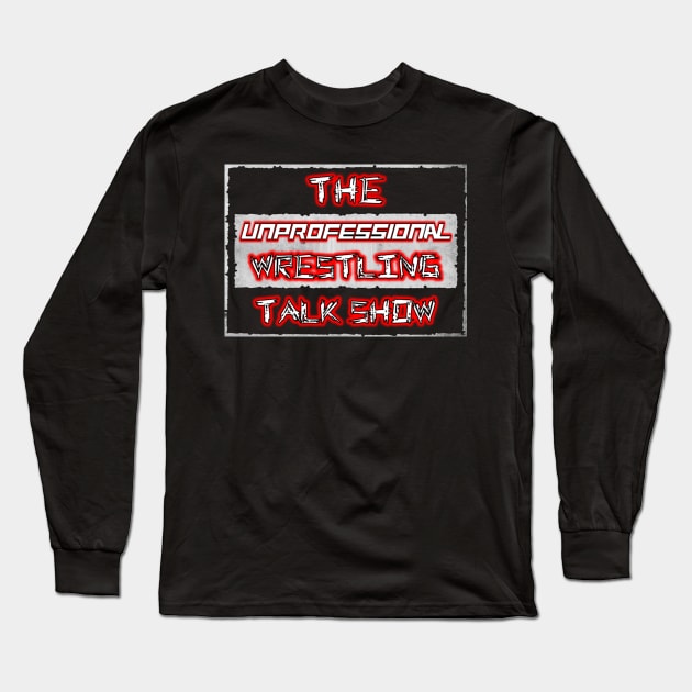 "The Unprofessional Wrestling Talk Show" Logo Long Sleeve T-Shirt by TheFrischy